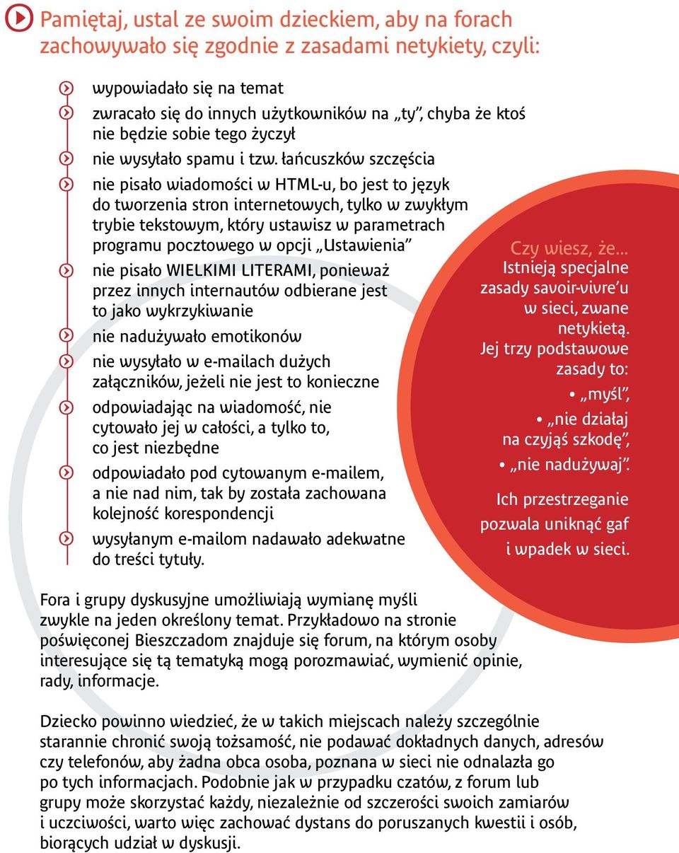 łańcuszków szczęścia nie pisało wiadomości w HTML-u, bo jest to język do tworzenia stron internetowych, tylko w zwykłym trybie tekstowym, który ustawisz w parametrach programu pocztowego w opcji