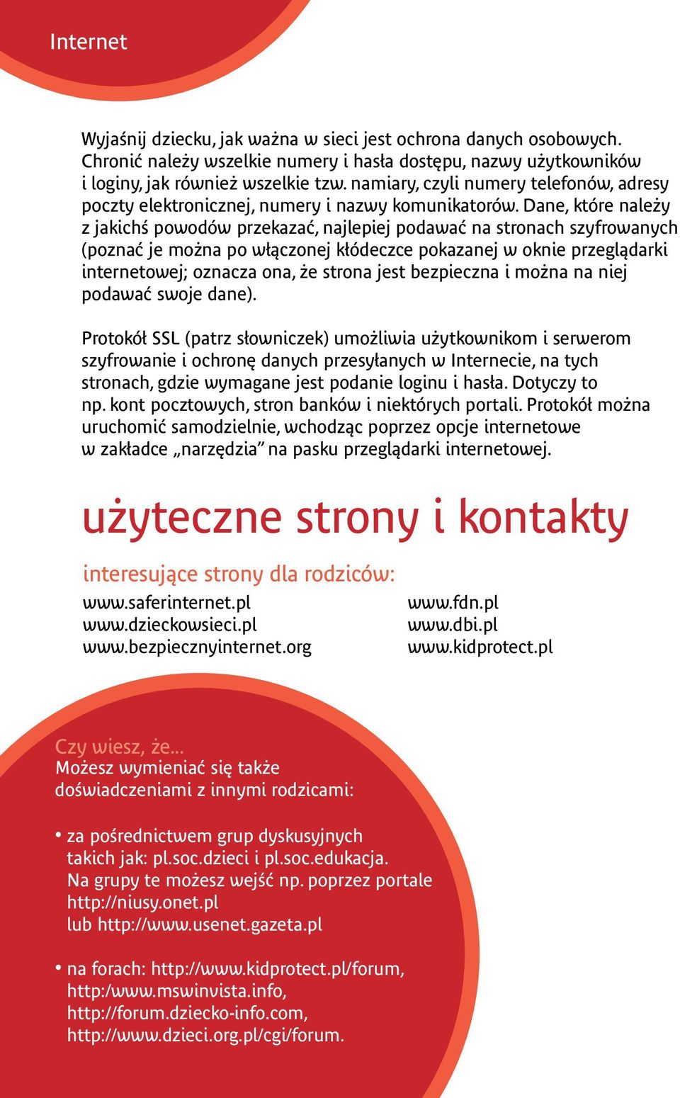 Dane, które nale y z jakichś powodów przekazać, najlepiej podawać na stronach szyfrowanych (poznać je można po włączonej kłódeczce pokazanej w oknie przeglądarki internetowej; oznacza ona, że strona