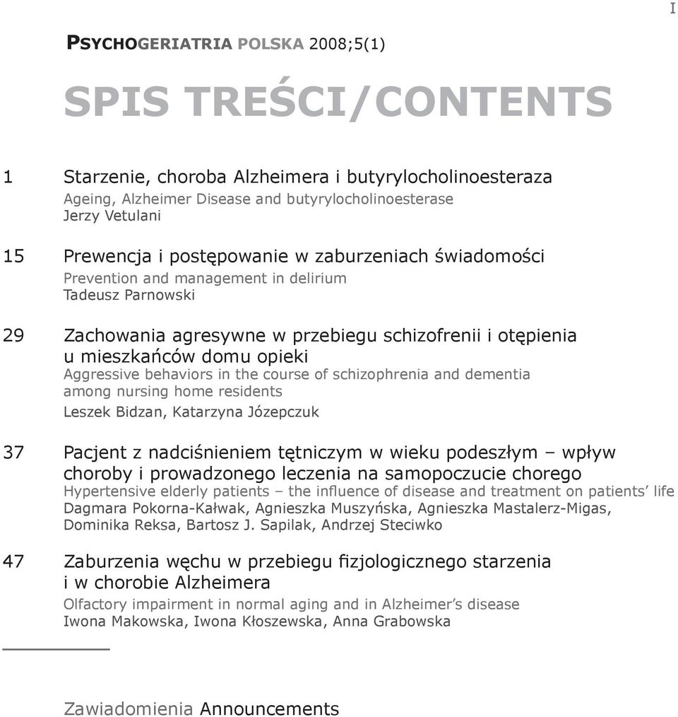behaviors in the course of schizophrenia and dementia among nursing home residents Leszek Bidzan, Katarzyna Józepczuk 37 Pacjent z nadciśnieniem tętniczym w wieku podeszłym wpływ choroby i