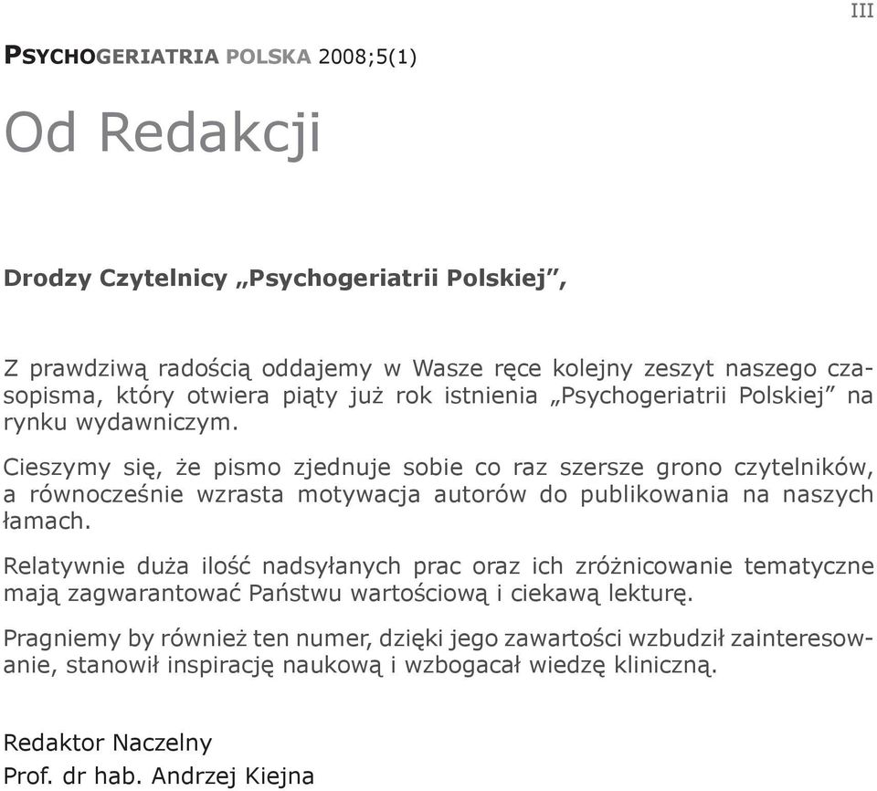 Cieszymy się, że pismo zjednuje sobie co raz szersze grono czytelników, a równocześnie wzrasta motywacja autorów do publikowania na naszych łamach.