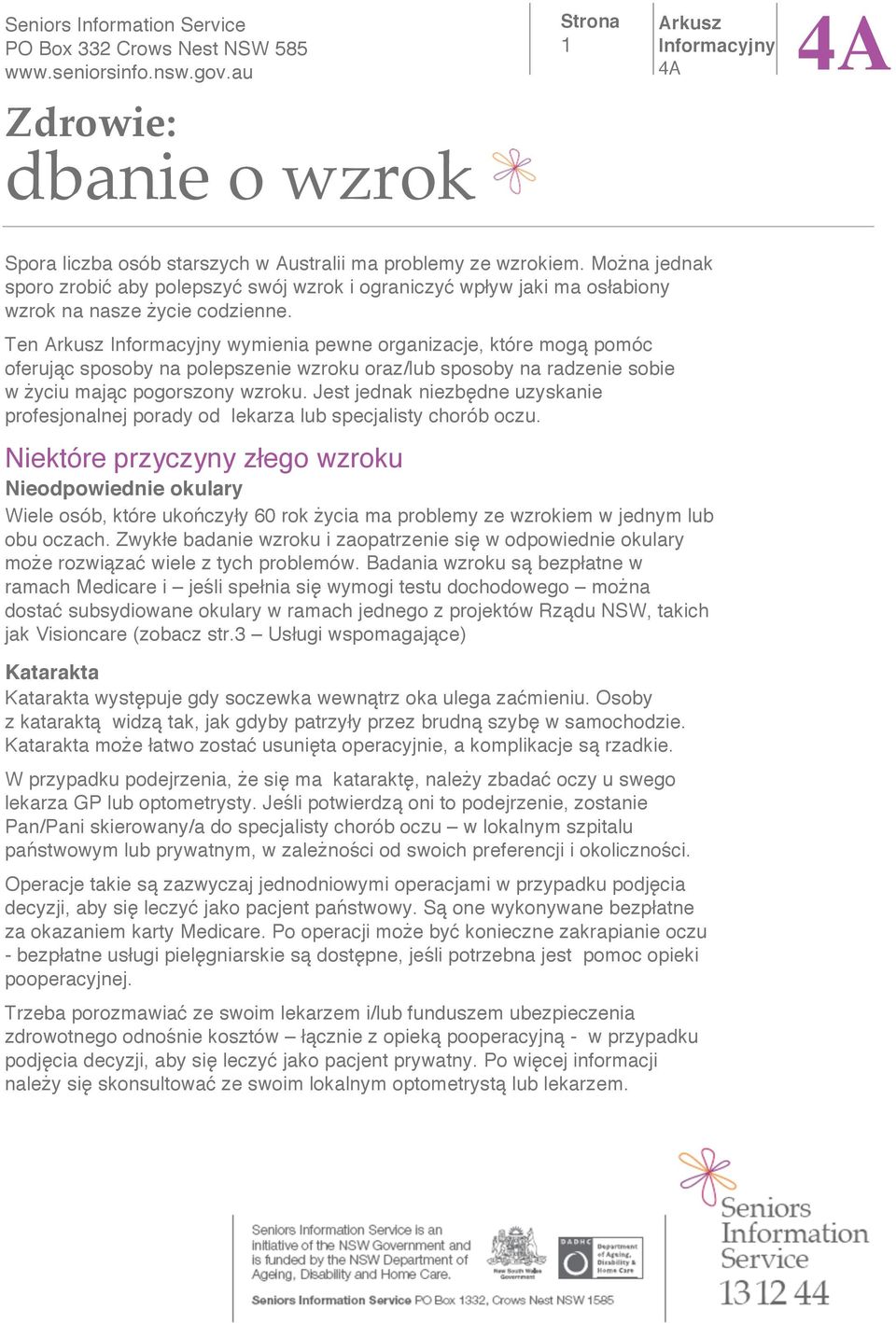 Ten wymienia pewne organizacje, które mog pomóc oferuj c sposoby na polepszenie wzroku oraz/lub sposoby na radzenie sobie w yciu maj c pogorszony wzroku.