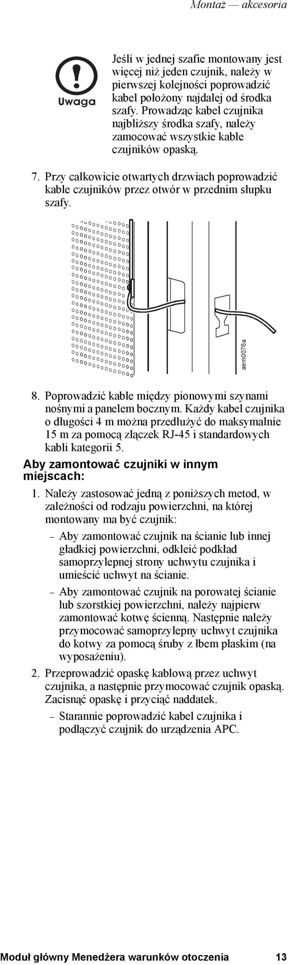 Przy całkowicie otwartych drzwiach poprowadzić kable czujników przez otwór w przednim słupku szafy. aem0076a 8. Poprowadzić kable między pionowymi szynami nośnymi a panelem bocznym.