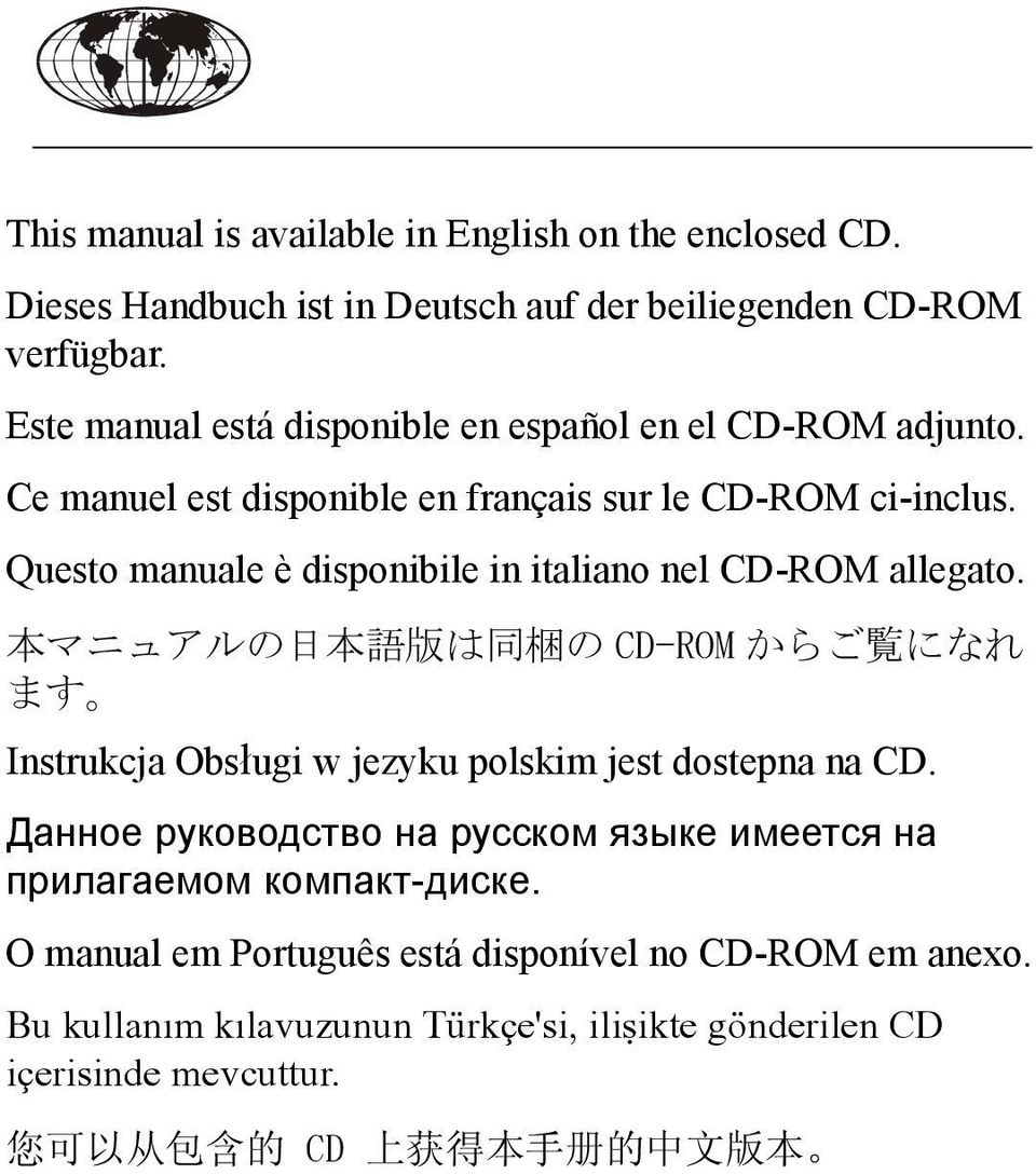 Questo manuale è disponibile in italiano nel CD-ROM allegato. 本 マニュアルの 日 本 語 版 は 同 梱 の CD-ROM からご 覧 になれ ます Instrukcja Obsługi w jezyku polskim jest dostepna na CD.