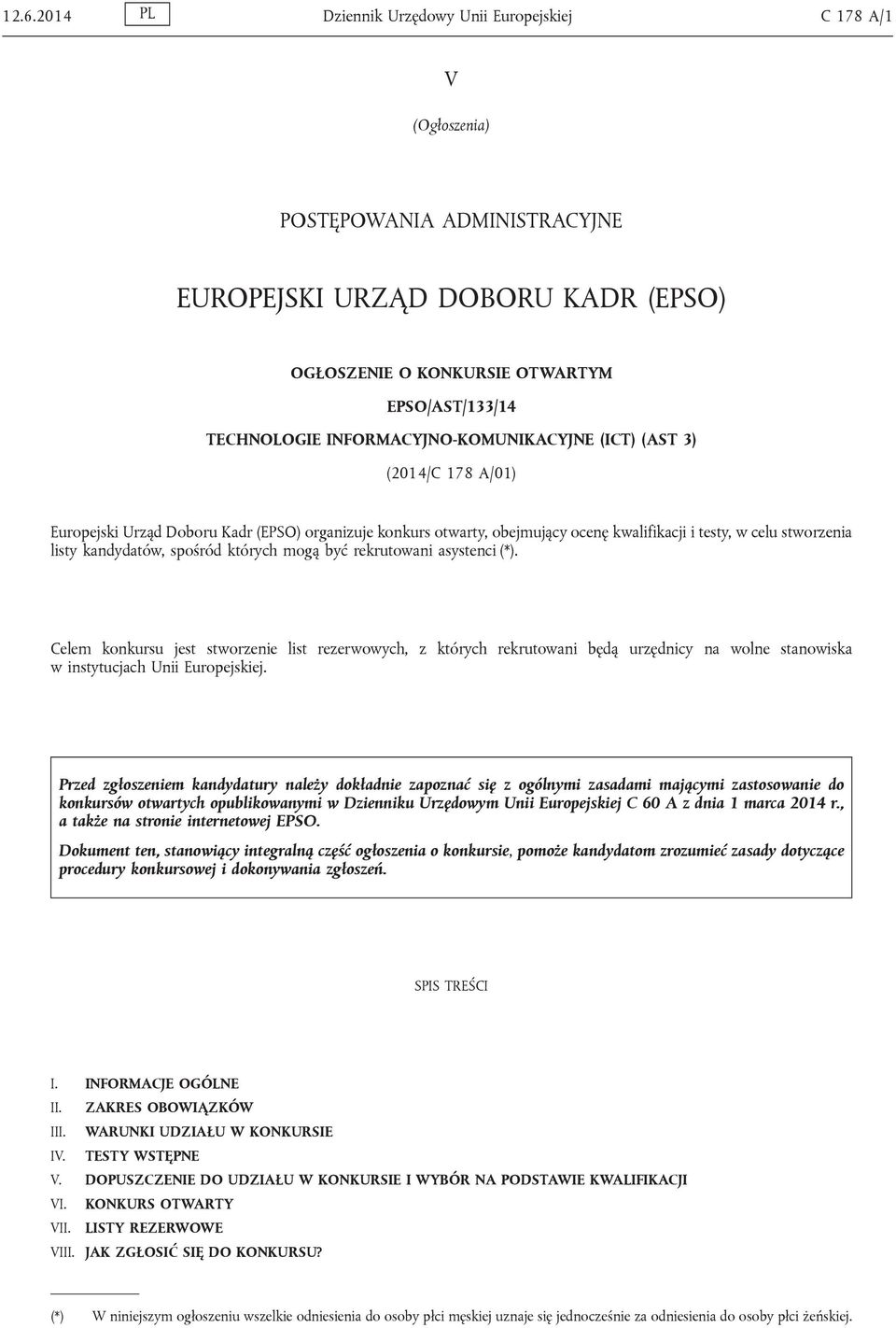 spośród których mogą być rekrutowani asystenci (*). Celem konkursu jest stworzenie list rezerwowych, z których rekrutowani będą urzędnicy na wolne stanowiska w instytucjach Unii Europejskiej.