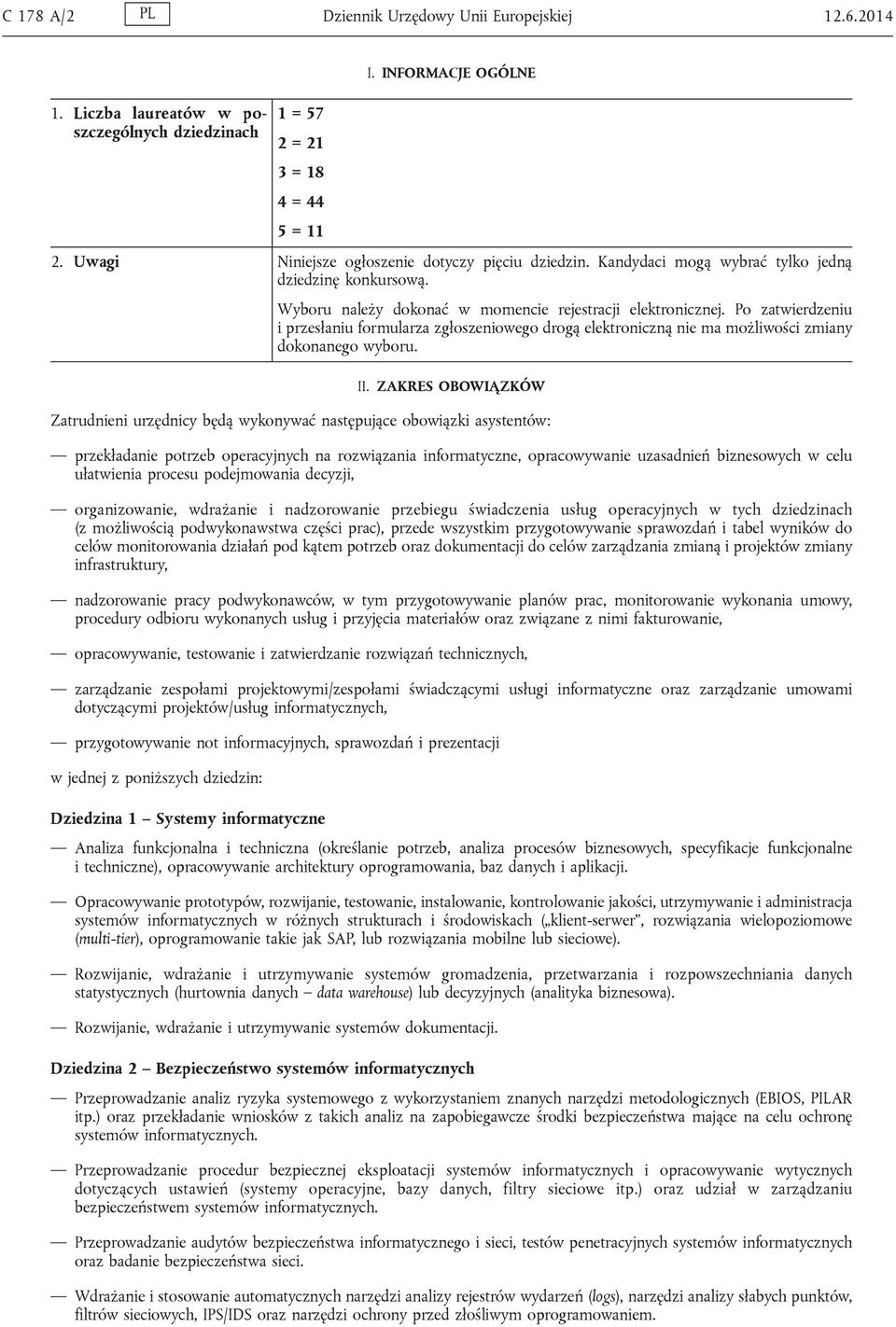 Po zatwierdzeniu i przesłaniu formularza zgłoszeniowego drogą elektroniczną nie ma możliwości zmiany dokonanego wyboru. II.