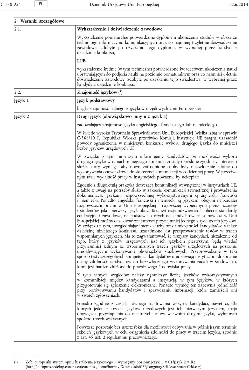 2. Znajomość języków ( 1 ) Język 1 wykształcenie średnie (w tym techniczne) potwierdzone świadectwem ukończenia nauki uprawniającym do podjęcia nauki na poziomie pomaturalnym oraz co najmniej