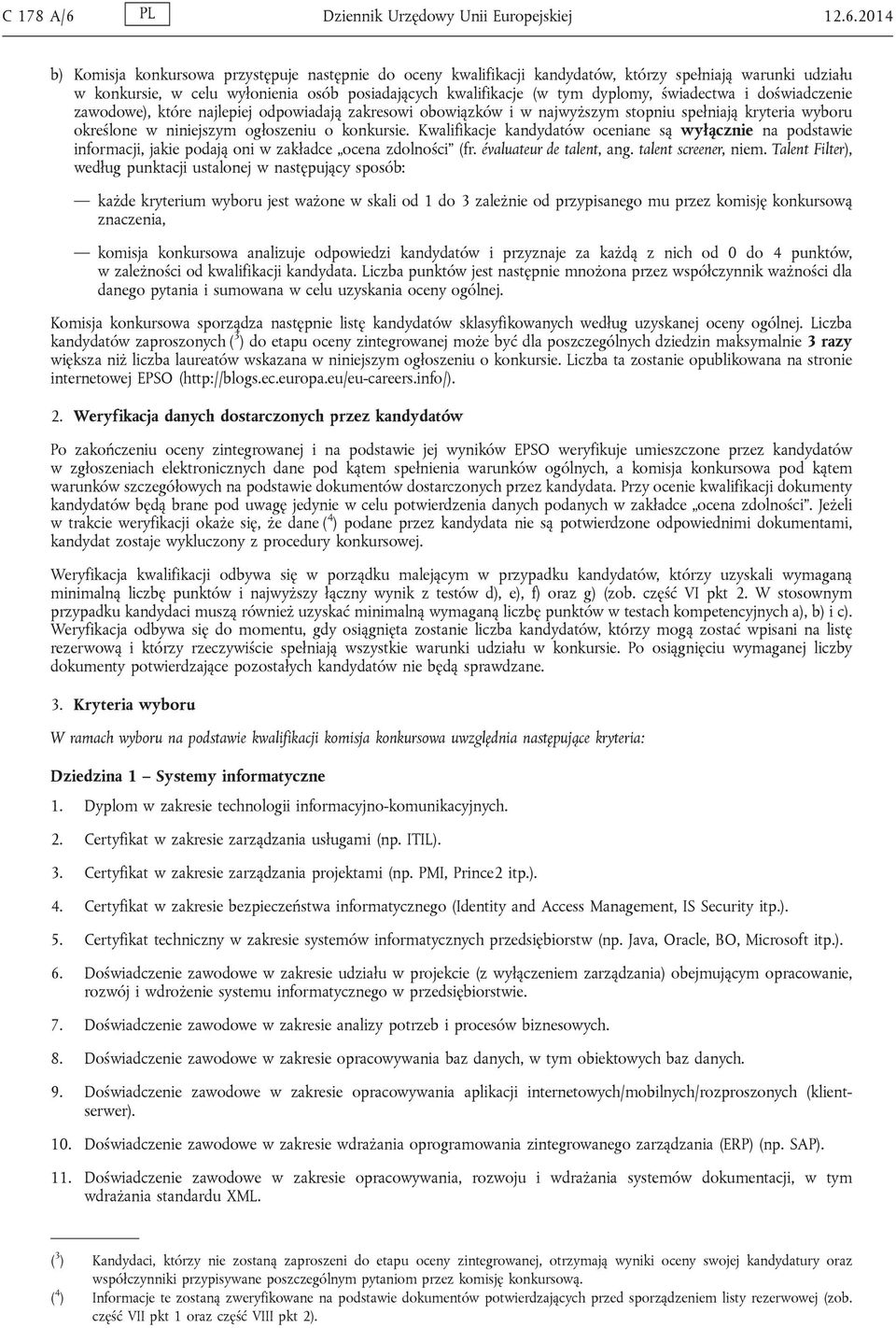 2014 b) Komisja konkursowa przystępuje następnie do oceny kwalifikacji kandydatów, którzy spełniają warunki udziału w konkursie, w celu wyłonienia osób posiadających kwalifikacje (w tym dyplomy,