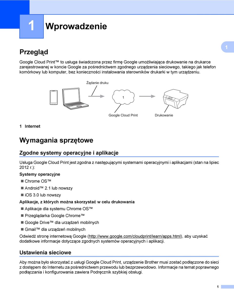 Żądanie druku Google Cloud Print Drukowanie Internet Wymagania sprzętowe Zgodne systemy operacyjne i aplikacje Usługa Google Cloud Print jest zgodna z następującymi systemami operacyjnymi i