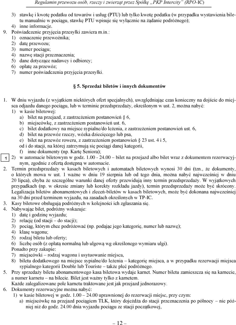 opłatę za przewóz; 7) numer poświadczenia przyjęcia przesyłki. 5. Sprzedaż biletów i innych dokumentów 1.