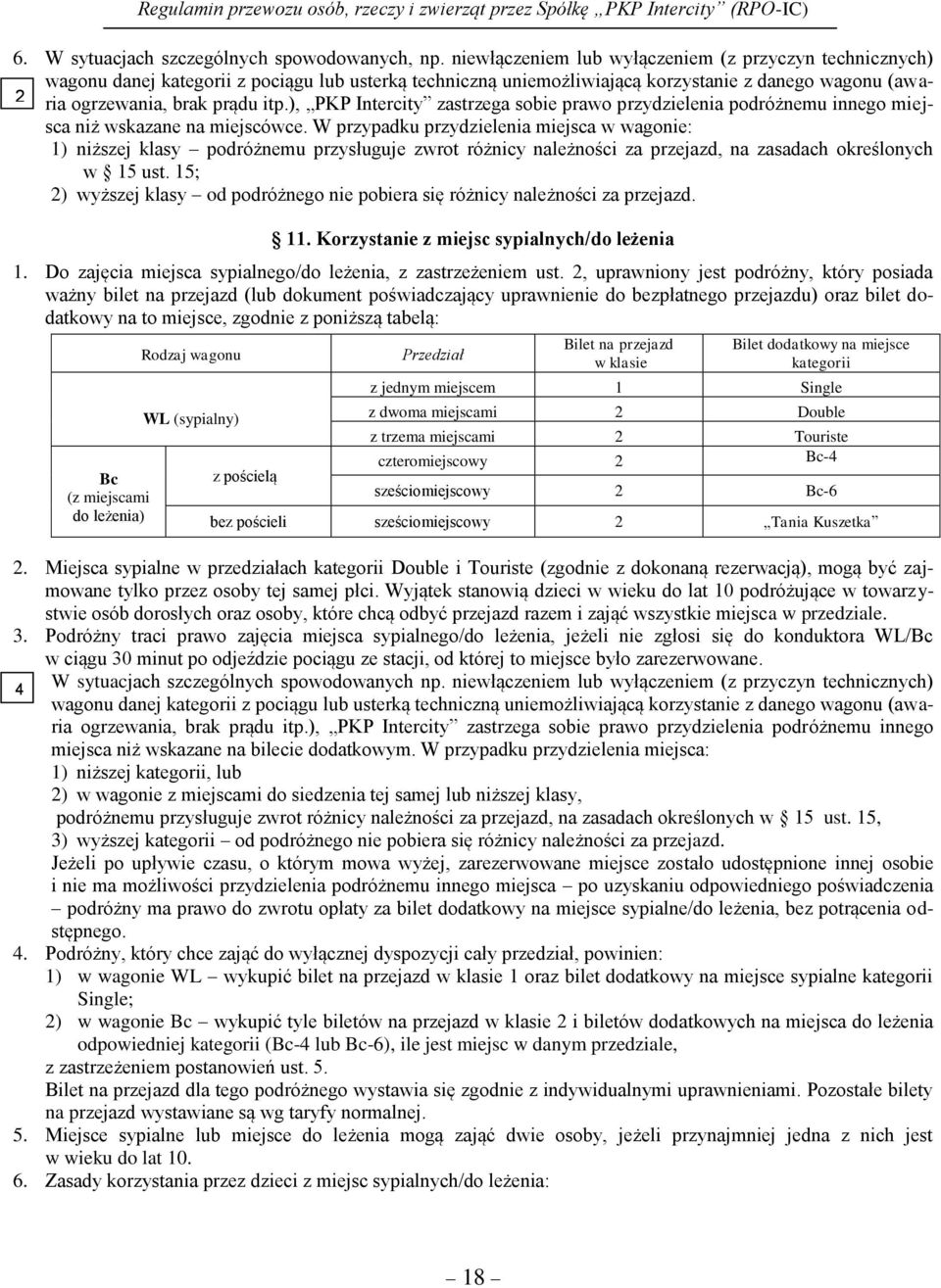 ), PKP Intercity zastrzega sobie prawo przydzielenia podróżnemu innego miej- 2 sca niż wskazane na miejscówce.