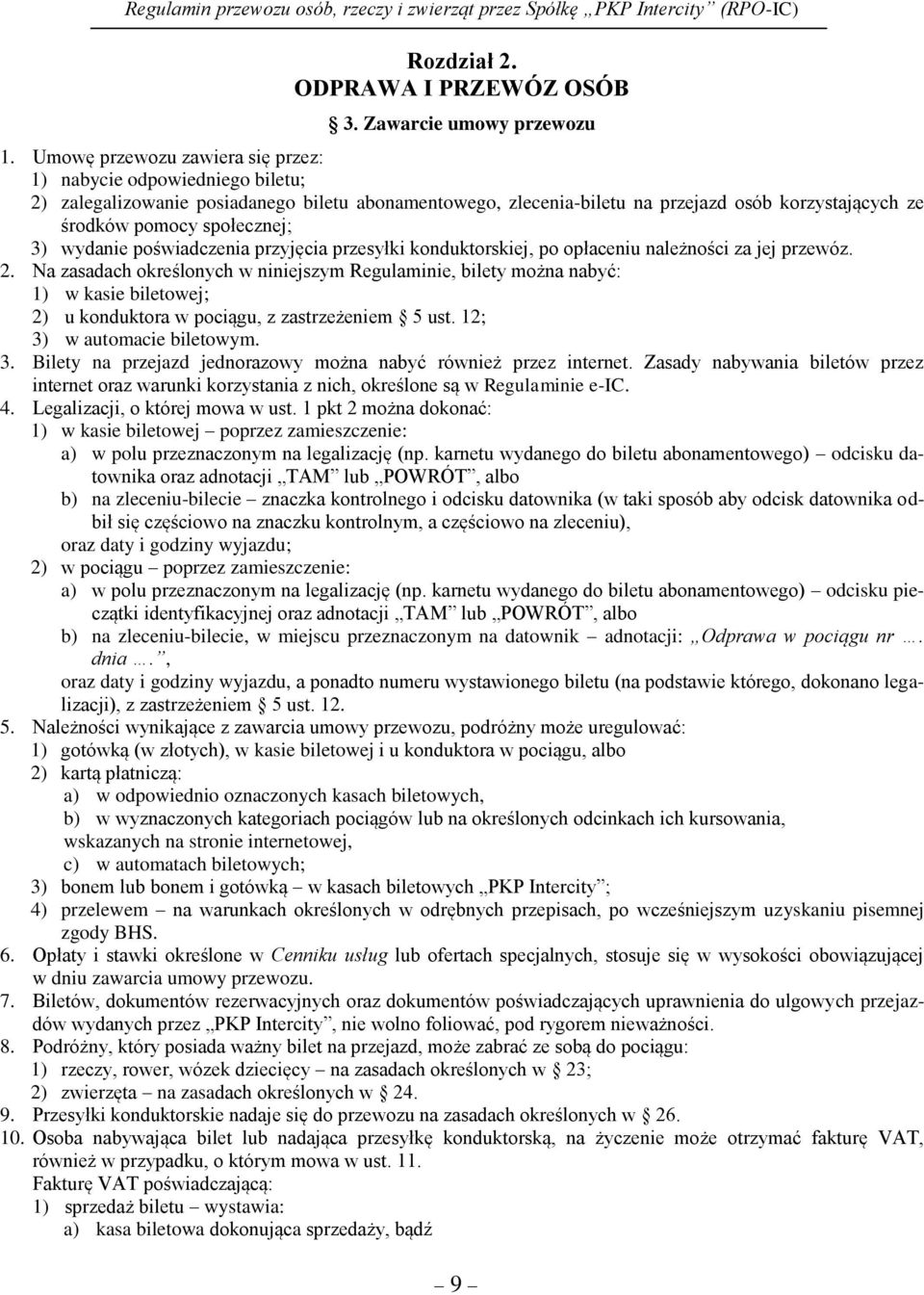 3) wydanie poświadczenia przyjęcia przesyłki konduktorskiej, po opłaceniu należności za jej przewóz. 2.