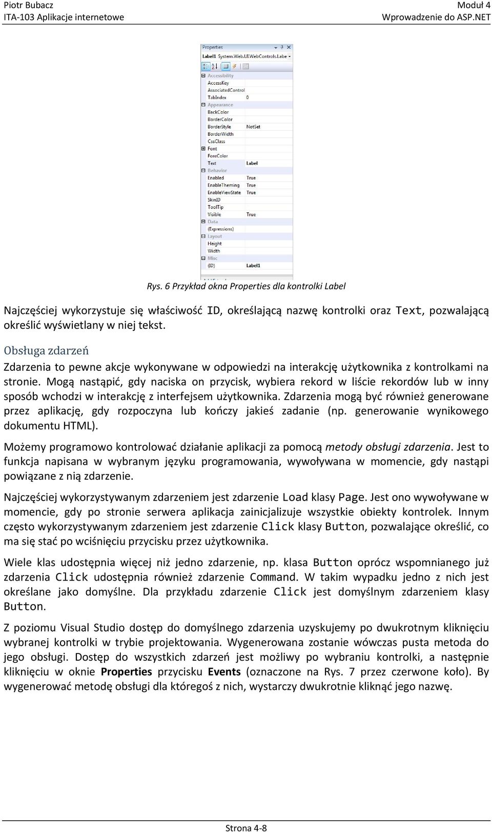 Mogą nastąpid, gdy naciska on przycisk, wybiera rekord w liście rekordów lub w inny sposób wchodzi w interakcję z interfejsem użytkownika.