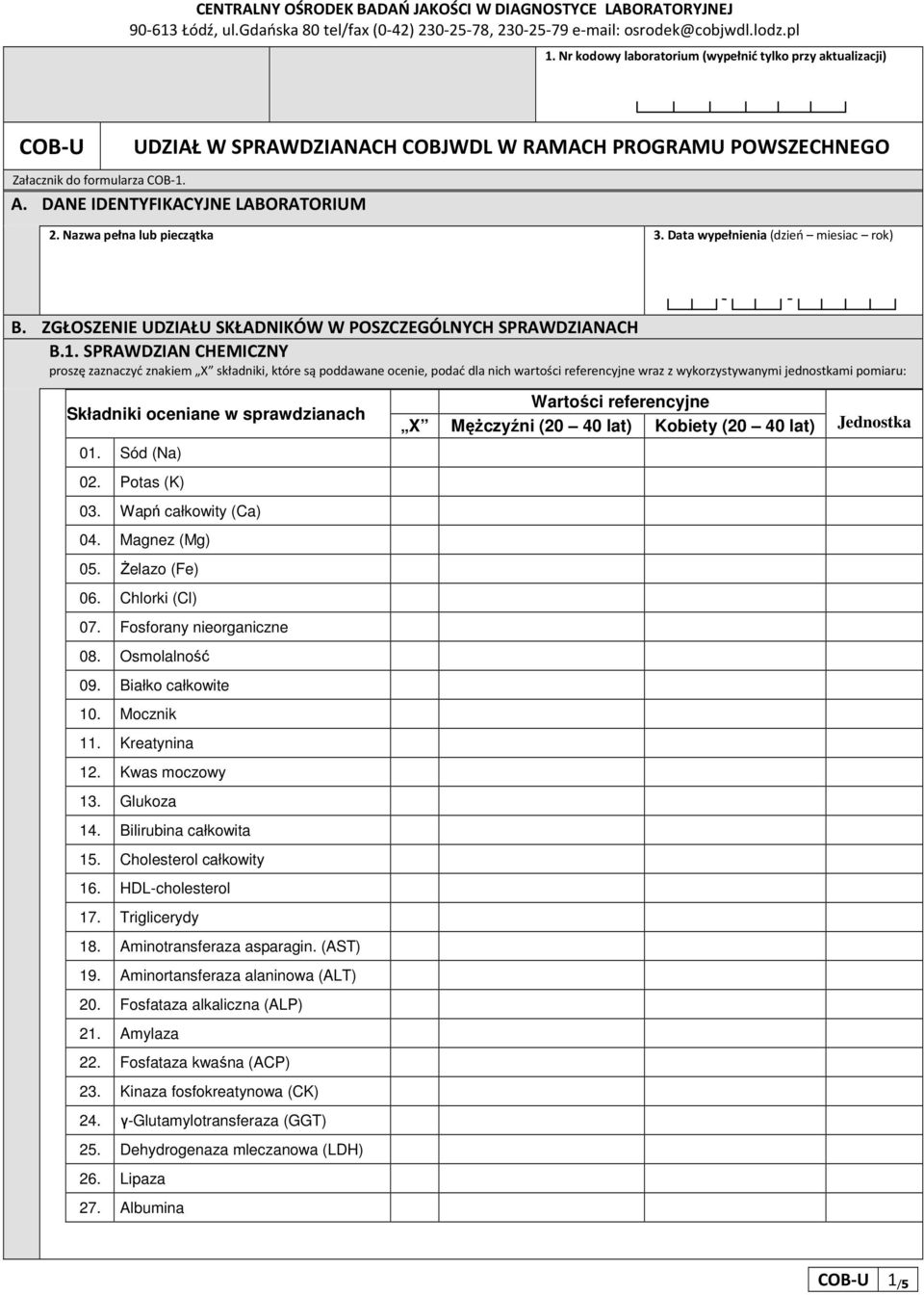 Nazwa pełna lub pieczątka 3. Data wypełnienia (dzień miesiac rok) B. ZGŁOSZENIE UDZIAŁU SKŁADNIKÓW W POSZCZEGÓLNYCH SPRAWDZIANACH B.1. SPRAWDZIAN CHEMICZNY Sód (Na) Potas (K) Wapń całkowity (Ca) 04.