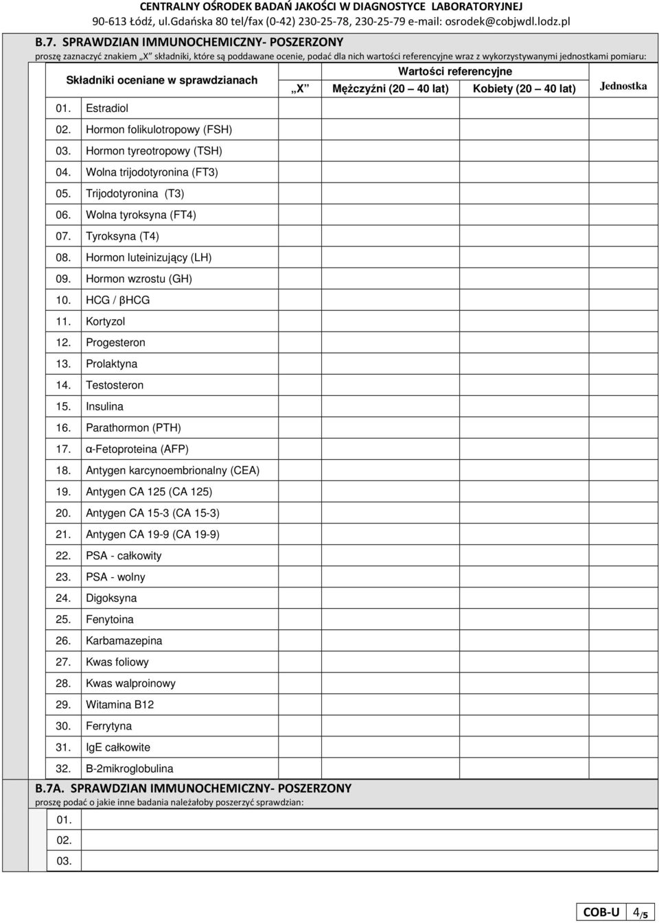 Prolaktyna 14. Testosteron 15. Insulina 16. Parathormon (PTH) 17. α-fetoproteina (AFP) 18. Antygen karcynoembrionalny (CEA) 19. Antygen CA 125 (CA 12 20. Antygen CA 15-3 (CA 15-21.