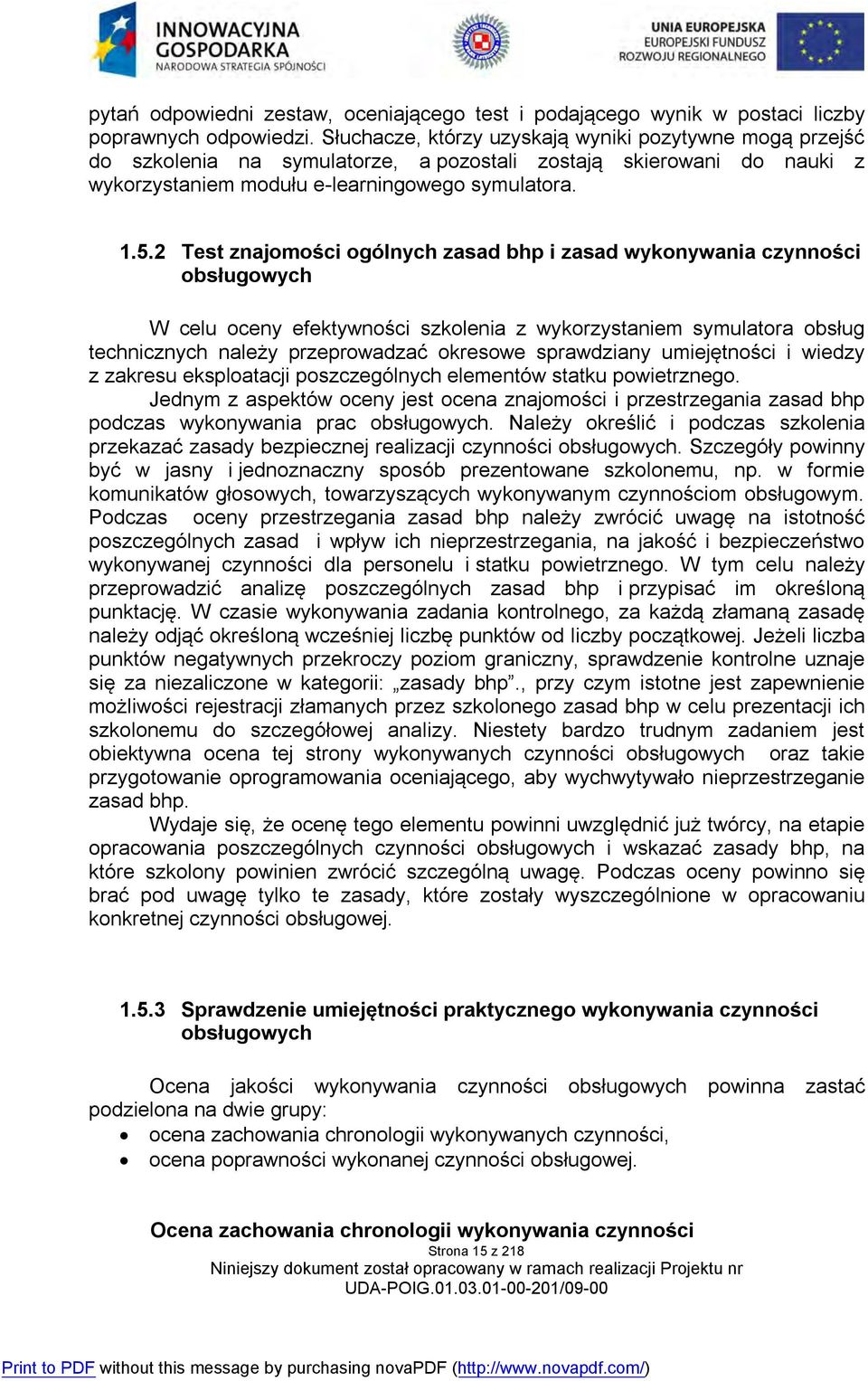 2 Test znajomości ogólnych zasad bhp i zasad wykonywania czynności obsługowych W celu oceny efektywności szkolenia z wykorzystaniem symulatora obsług technicznych należy przeprowadzać okresowe