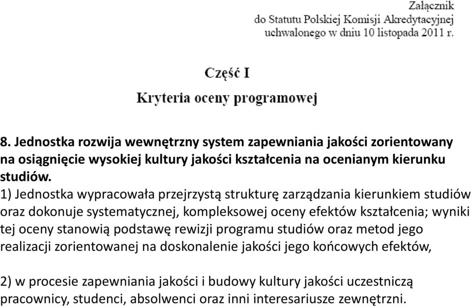 1) Jednostka wypracowała przejrzystą strukturę zarządzania kierunkiem studiów oraz dokonuje systematycznej, kompleksowej oceny efektów kształcenia;