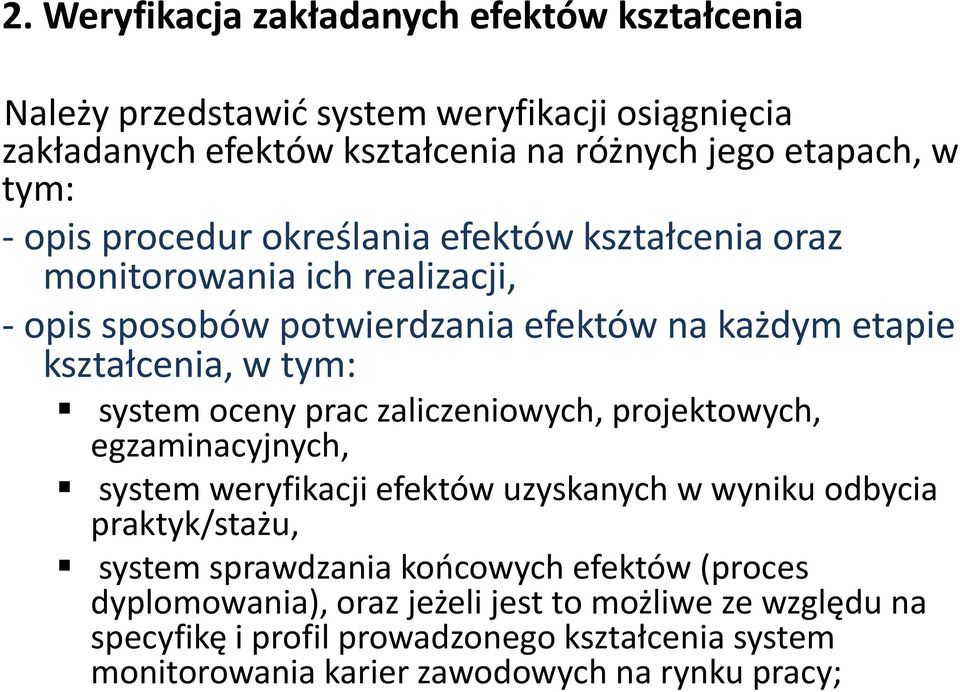 oceny prac zaliczeniowych, projektowych, egzaminacyjnych, system weryfikacji efektów uzyskanych w wyniku odbycia praktyk/stażu, system sprawdzania końcowych