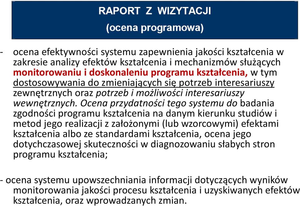 Ocena przydatności tego systemu do badania zgodności programu kształcenia na danym kierunku studiów i metod jego realizacji z założonymi (lub wzorcowymi) efektami kształcenia albo ze