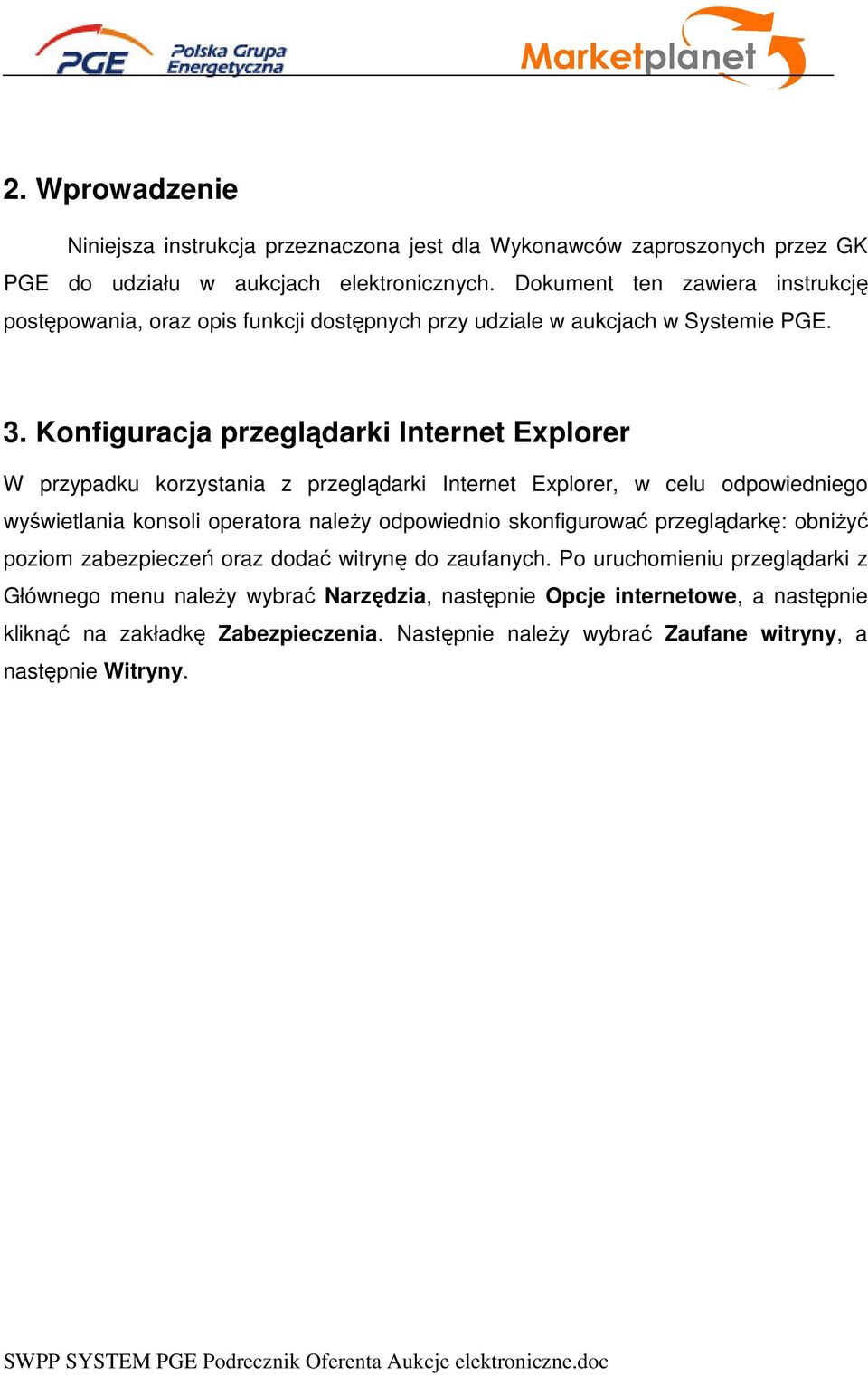 Konfiguracja przeglądarki Internet Explorer W przypadku korzystania z przeglądarki Internet Explorer, w celu odpowiedniego wyświetlania konsoli operatora należy odpowiednio skonfigurować