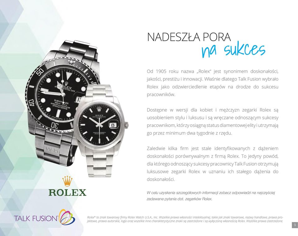 Dostępne w wersji dla kobiet i mężczyzn zegarki Rolex są uosobieniem stylu i luksusu i są wręczane odnoszącym sukcesy pracownikom, którzy osiągną status diamentowej elity i utrzymają go przez minimum