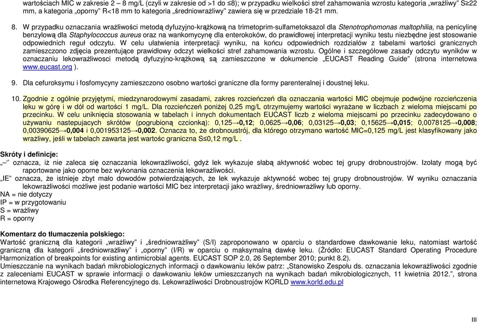 W przypadku oznaczania wrażliwości metodą dyfuzyjno-krążkową na trimetoprim-sulfametoksazol dla Stenotrophomonas maltophilia, na penicylinę benzylową dla Staphylococcus aureus oraz na wankomycynę dla