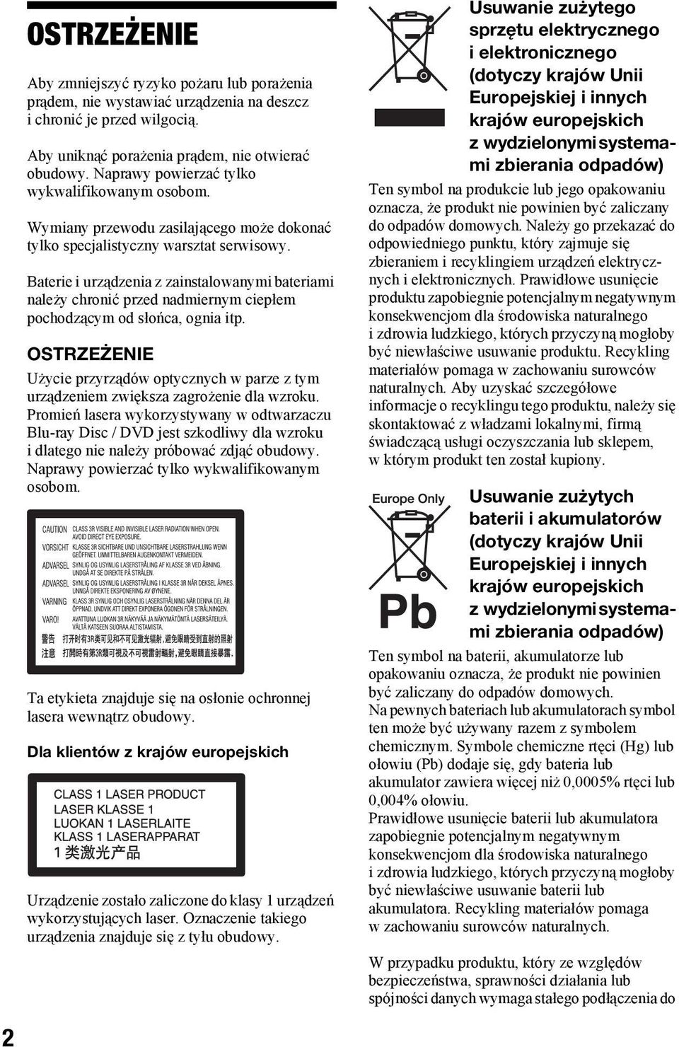 Baterie i urządzenia z zainstalowanymi bateriami należy chronić przed nadmiernym ciepłem pochodzącym od słońca, ognia itp.