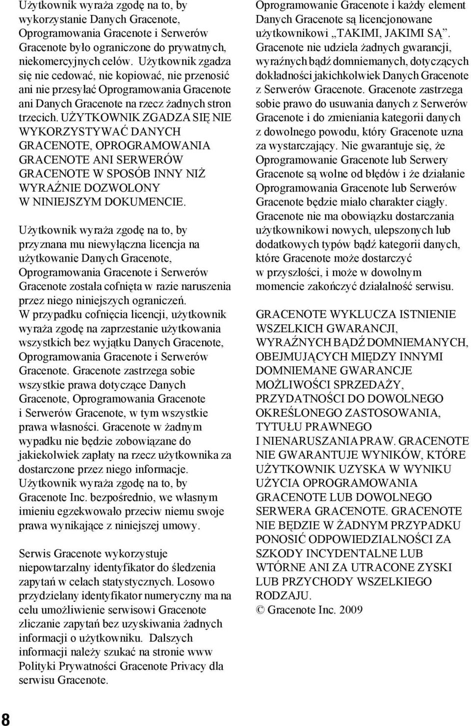 UŻYTKOWNIK ZGADZA SIĘ NIE WYKORZYSTYWAĆ DANYCH GRACENOTE, OPROGRAMOWANIA GRACENOTE ANI SERWERÓW GRACENOTE W SPOSÓB INNY NIŻ WYRAŹNIE DOZWOLONY W NINIEJSZYM DOKUMENCIE.