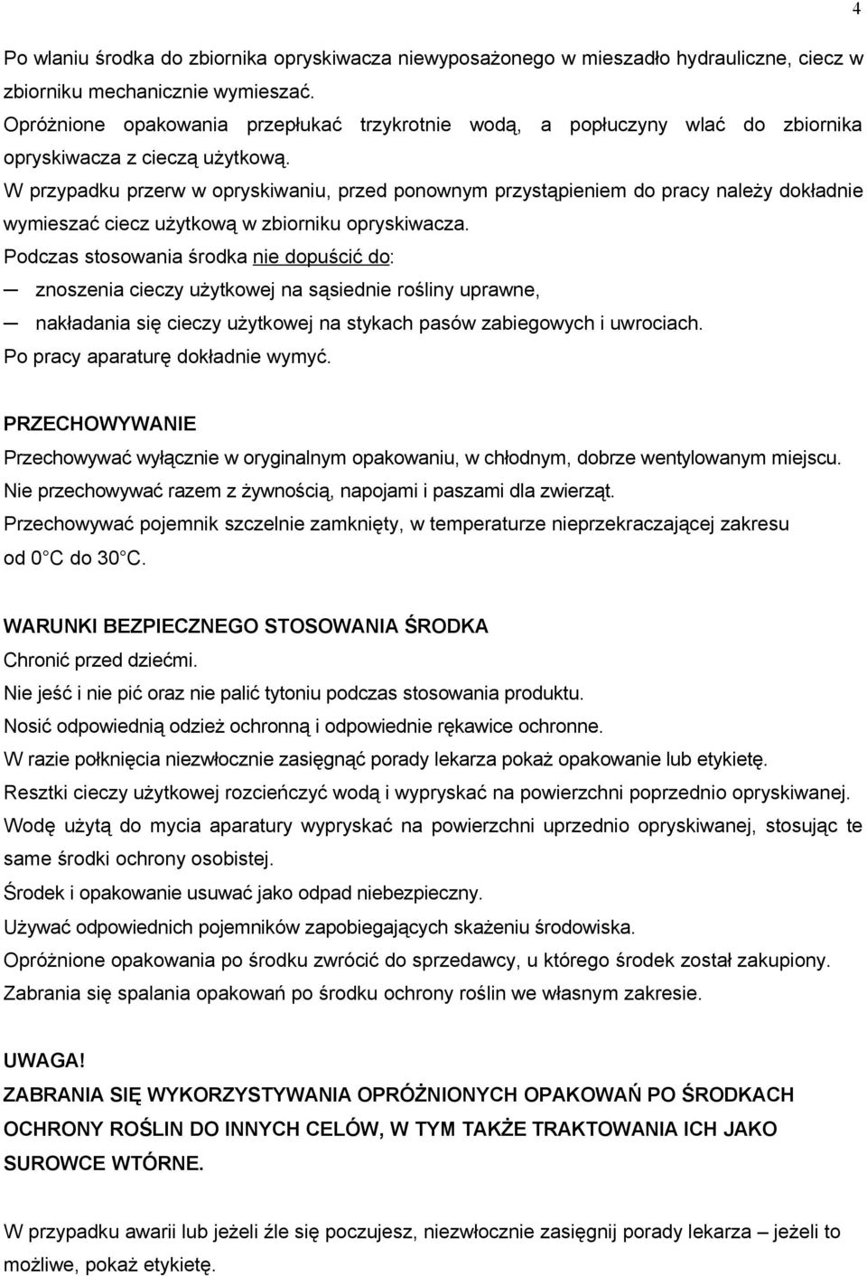 W przypadku przerw w opryskiwaniu, przed ponownym przystąpieniem do pracy należy dokładnie wymieszać ciecz użytkową w zbiorniku opryskiwacza.