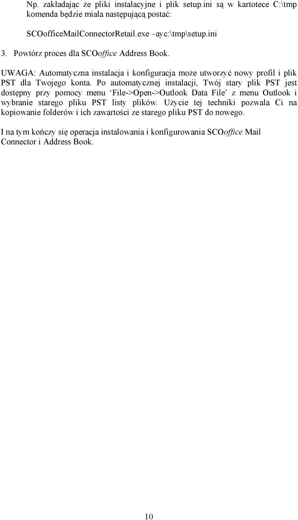 Po automatycznej instalacji, Twój stary plik PST jest dostępny przy pomocy menu File->Open->Outlook Data File z menu Outlook i wybranie starego pliku PST listy plików.
