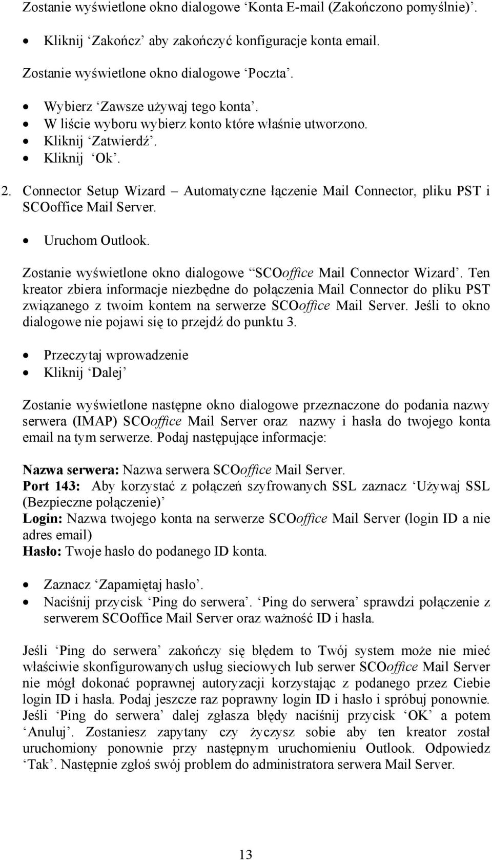 Connector Setup Wizard Automatyczne łączenie Mail Connector, pliku PST i SCOoffice Mail Server. Uruchom Outlook. Zostanie wyświetlone okno dialogowe SCOoffice Mail Connector Wizard.