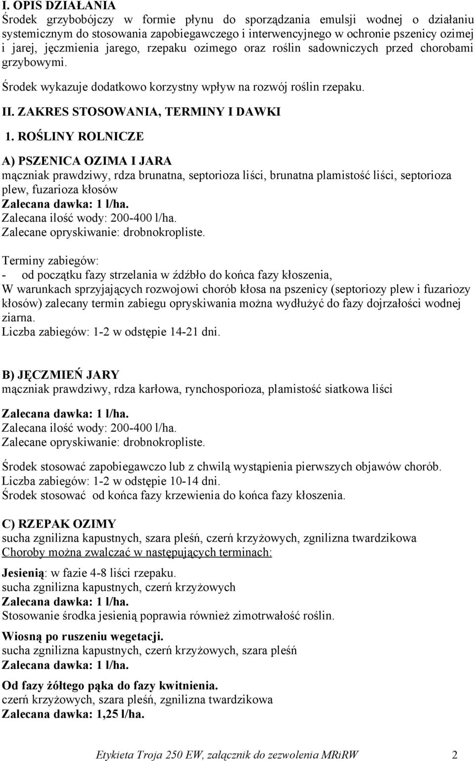 ROŚLINY ROLNICZE A) PSZENICA OZIMA I JARA mączniak prawdziwy, rdza brunatna, septorioza liści, brunatna plamistość liści, septorioza plew, fuzarioza kłosów Terminy zabiegów: - od początku fazy