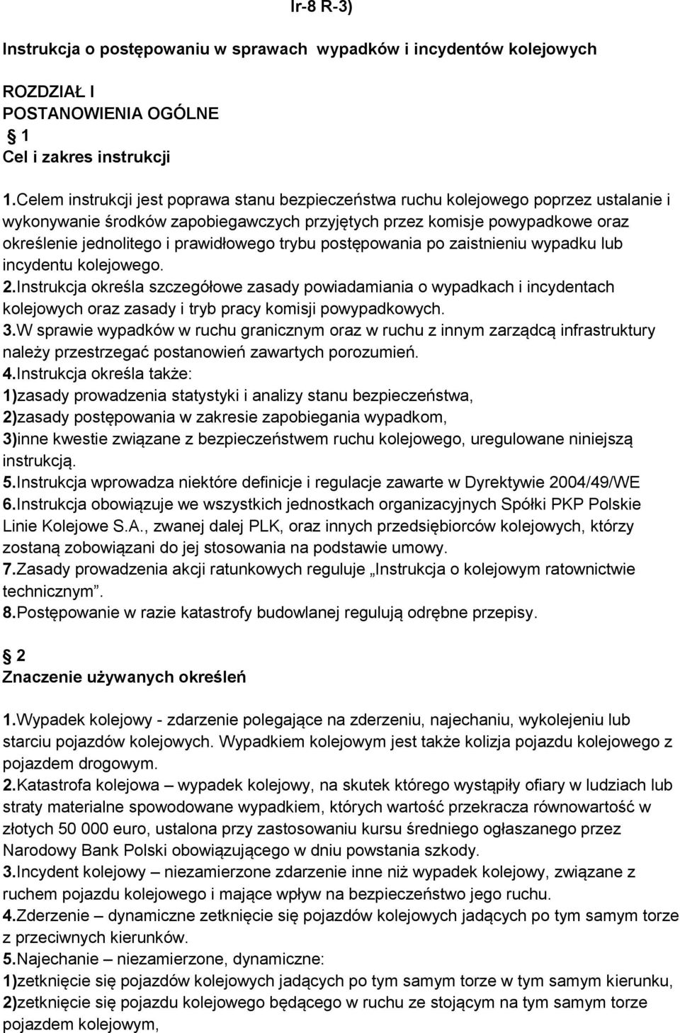 prawidłowego trybu postępowania po zaistnieniu wypadku lub incydentu kolejowego. 2.