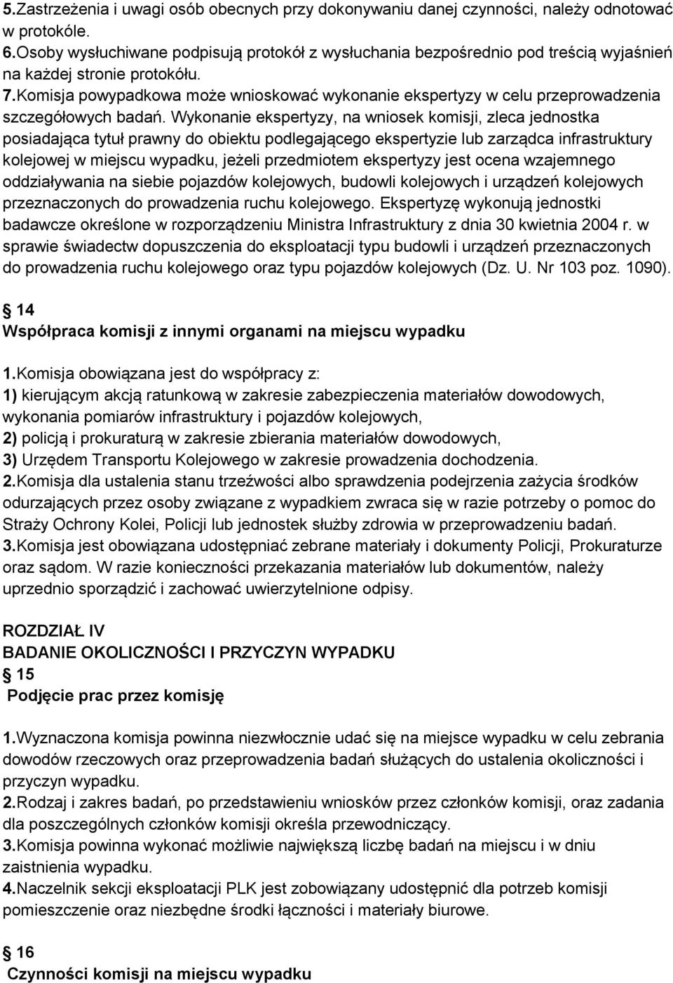 Komisja powypadkowa może wnioskować wykonanie ekspertyzy w celu przeprowadzenia szczegółowych badań.