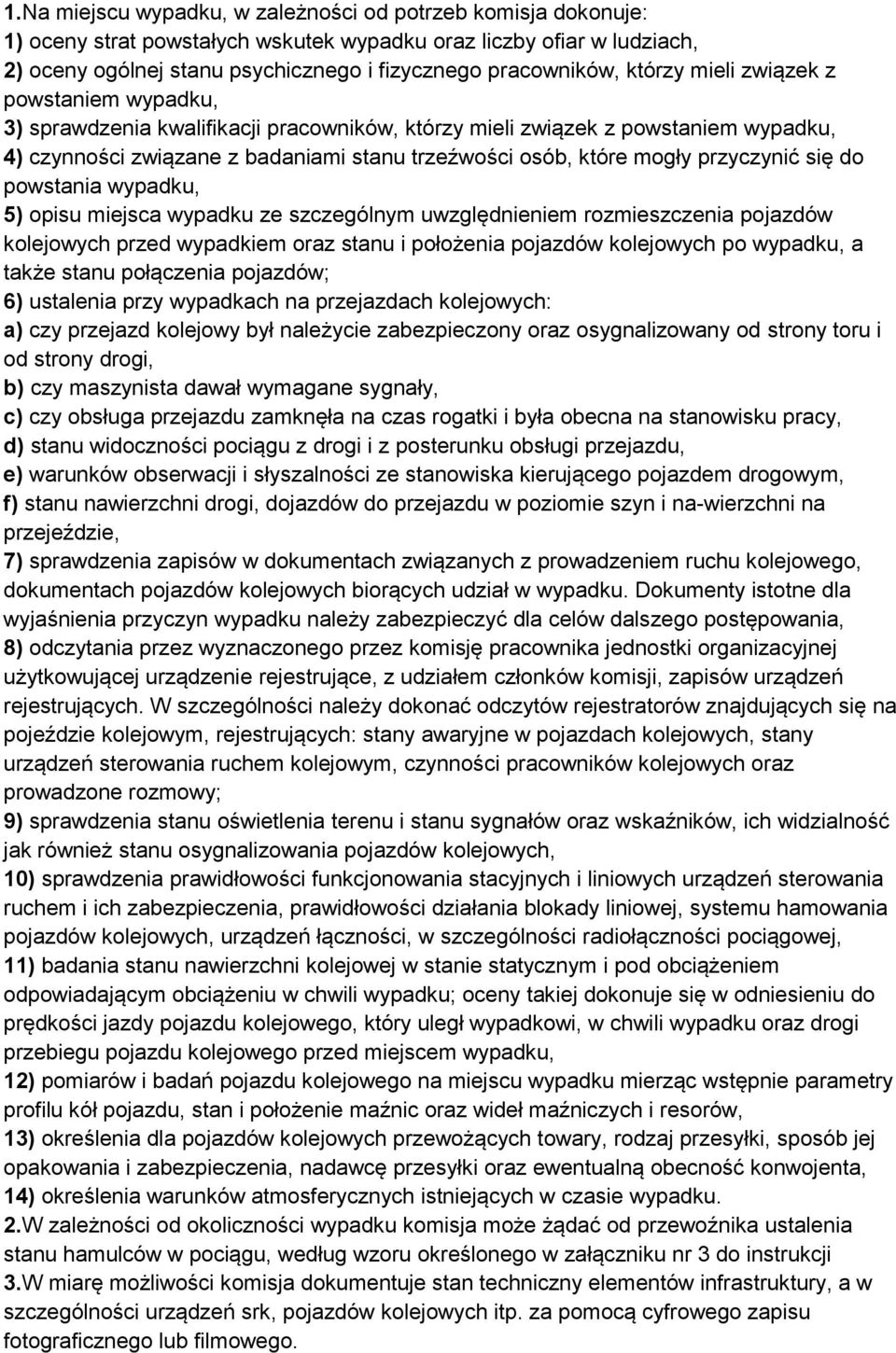 przyczynić się do powstania wypadku, 5) opisu miejsca wypadku ze szczególnym uwzględnieniem rozmieszczenia pojazdów kolejowych przed wypadkiem oraz stanu i położenia pojazdów kolejowych po wypadku, a