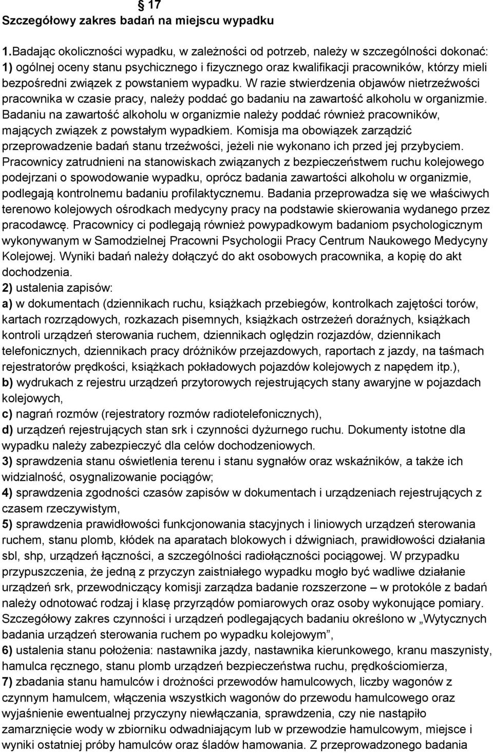 z powstaniem wypadku. W razie stwierdzenia objawów nietrzeźwości pracownika w czasie pracy, należy poddać go badaniu na zawartość alkoholu w organizmie.