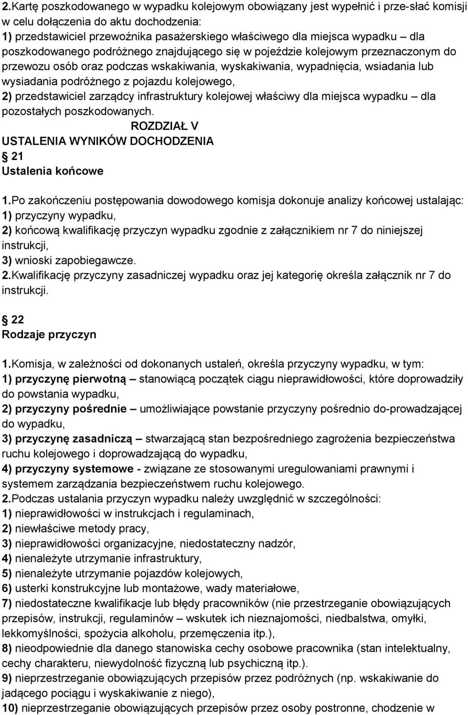 pojazdu kolejowego, 2) przedstawiciel zarządcy infrastruktury kolejowej właściwy dla miejsca wypadku dla pozostałych poszkodowanych. ROZDZIAŁ V USTALENIA WYNIKÓW DOCHODZENIA 21 Ustalenia końcowe 1.