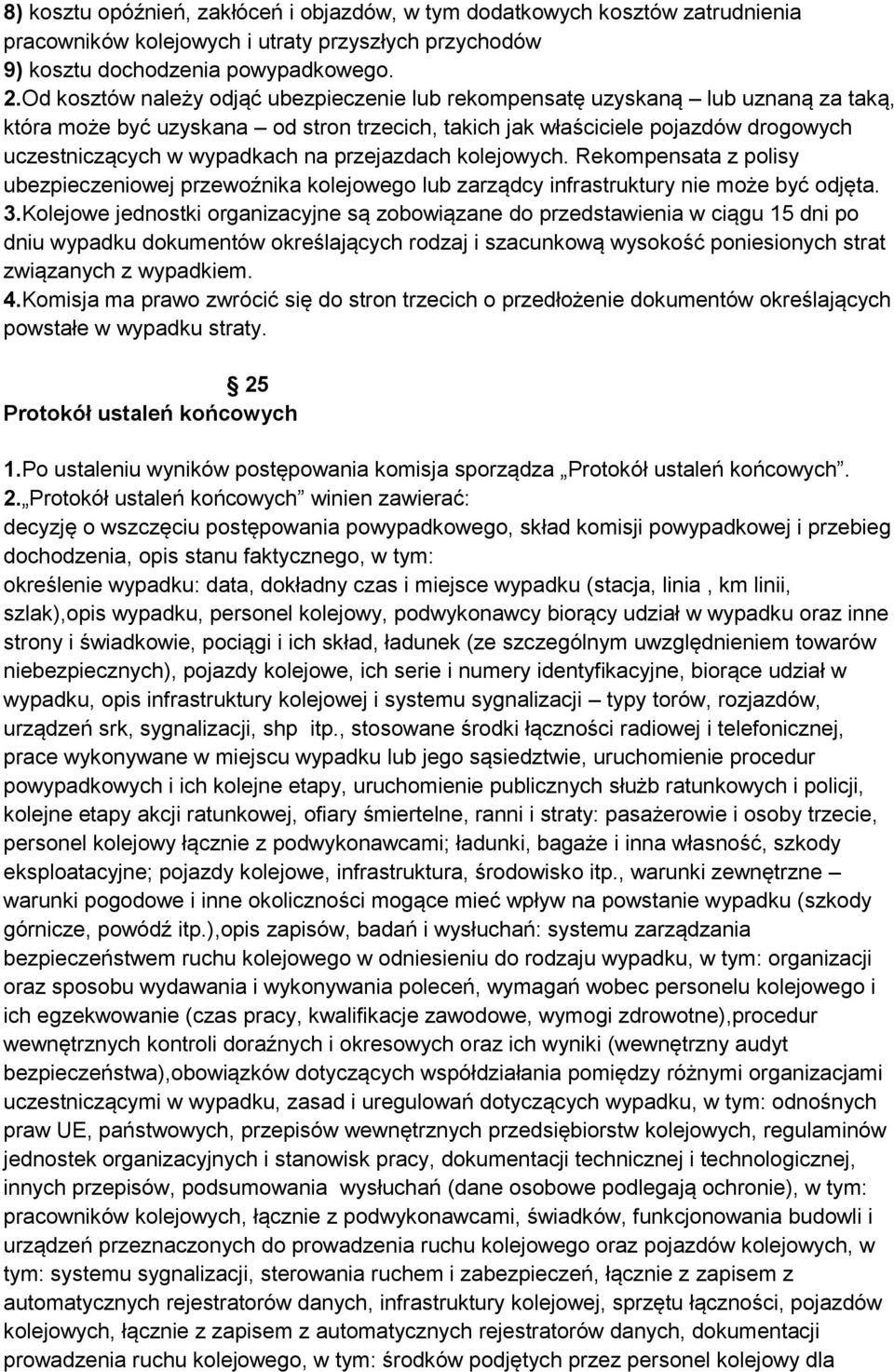 przejazdach kolejowych. Rekompensata z polisy ubezpieczeniowej przewoźnika kolejowego lub zarządcy infrastruktury nie może być odjęta. 3.