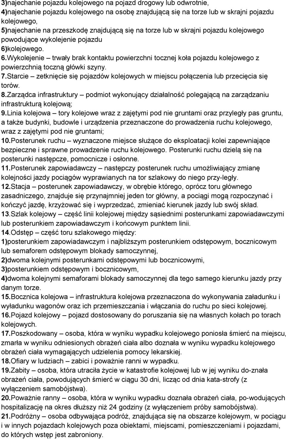 kolejowego. 6.Wykolejenie trwały brak kontaktu powierzchni tocznej koła pojazdu kolejowego z powierzchnią toczną główki szyny. 7.