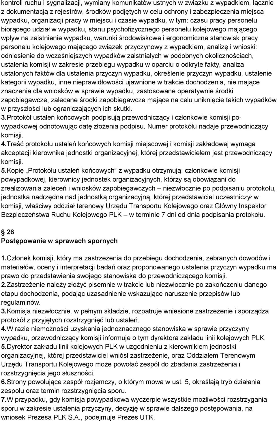 ergonomiczne stanowisk pracy personelu kolejowego mającego związek przyczynowy z wypadkiem, analizę i wnioski: odniesienie do wcześniejszych wypadków zaistniałych w podobnych okolicznościach,