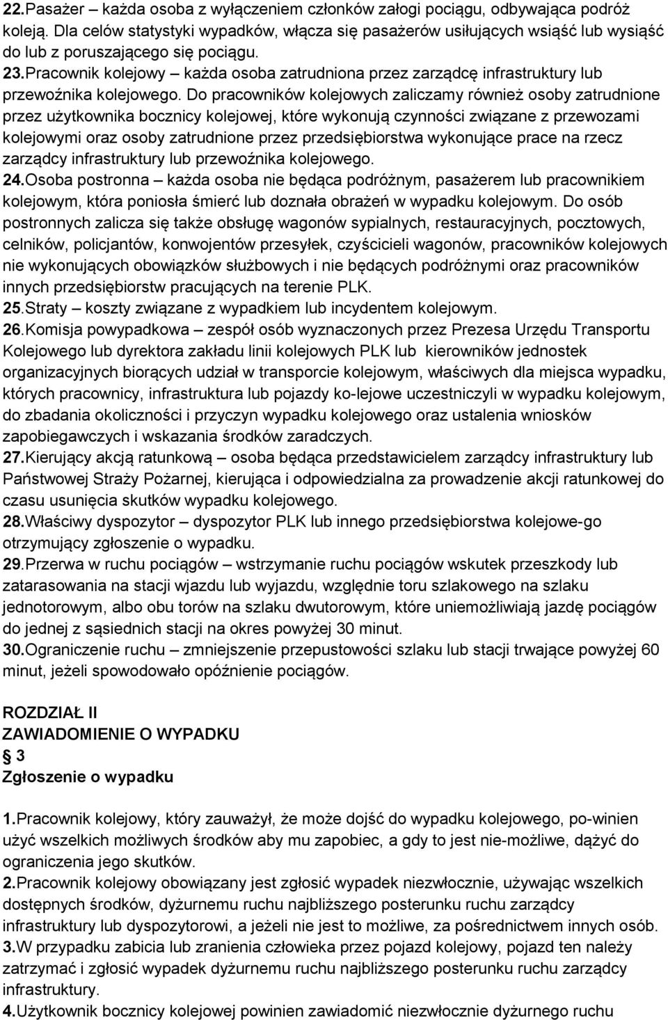 Pracownik kolejowy każda osoba zatrudniona przez zarządcę infrastruktury lub przewoźnika kolejowego.