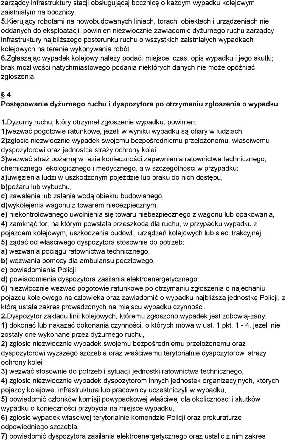 posterunku ruchu o wszystkich zaistniałych wypadkach kolejowych na terenie wykonywania robót. 6.
