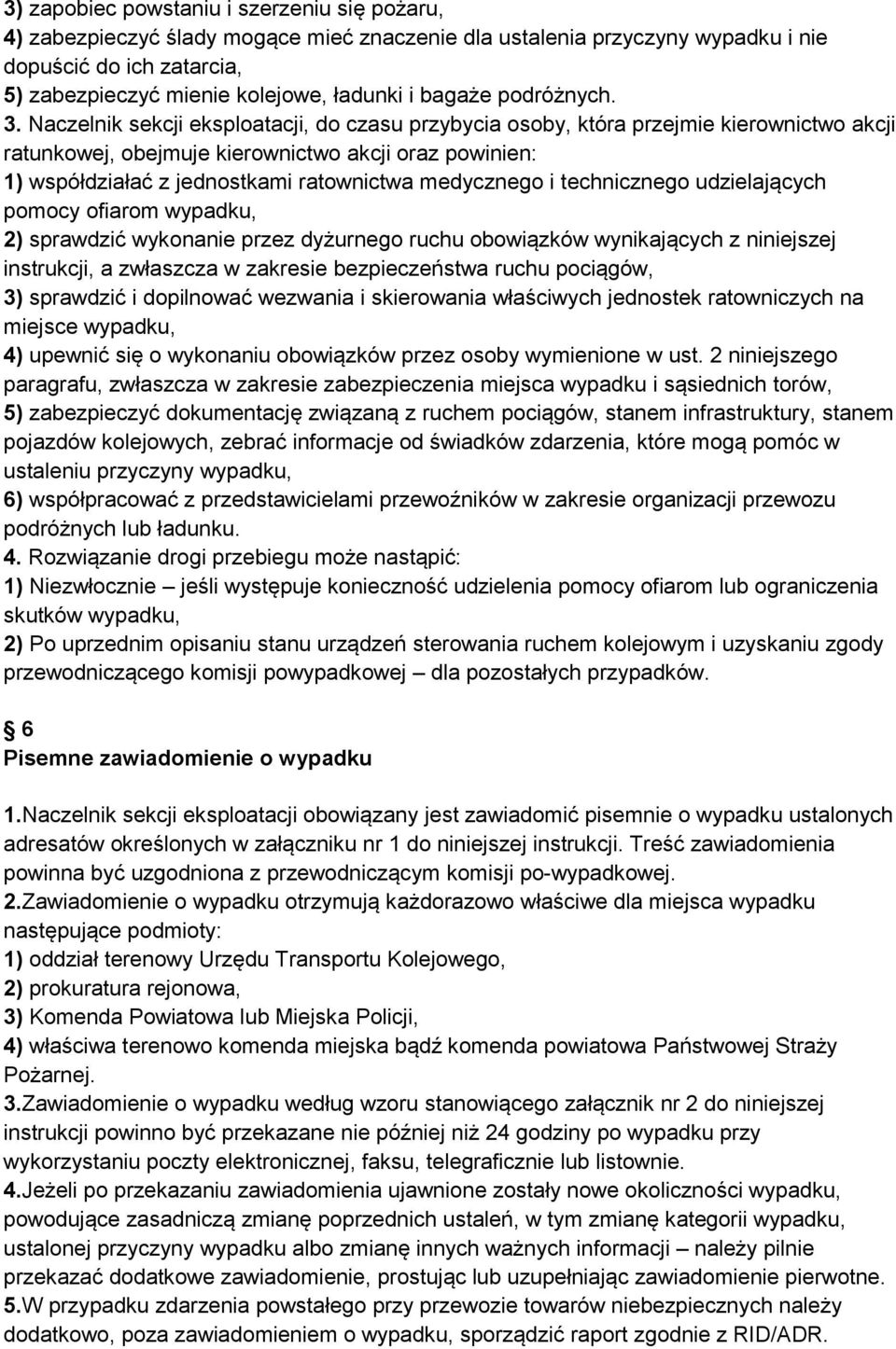 Naczelnik sekcji eksploatacji, do czasu przybycia osoby, która przejmie kierownictwo akcji ratunkowej, obejmuje kierownictwo akcji oraz powinien: 1) współdziałać z jednostkami ratownictwa medycznego