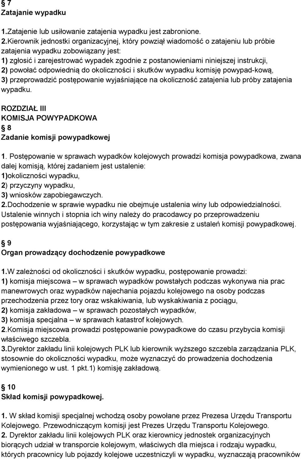 instrukcji, 2) powołać odpowiednią do okoliczności i skutków wypadku komisję powypad-kową, 3) przeprowadzić postępowanie wyjaśniające na okoliczność zatajenia lub próby zatajenia wypadku.