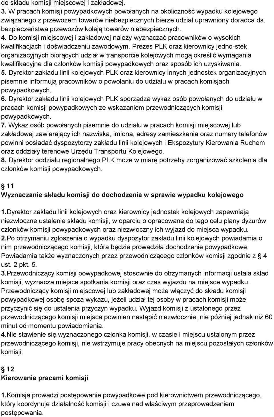 bezpieczeństwa przewozów koleją towarów niebezpiecznych. 4. Do komisji miejscowej i zakładowej należy wyznaczać pracowników o wysokich kwalifikacjach i doświadczeniu zawodowym.