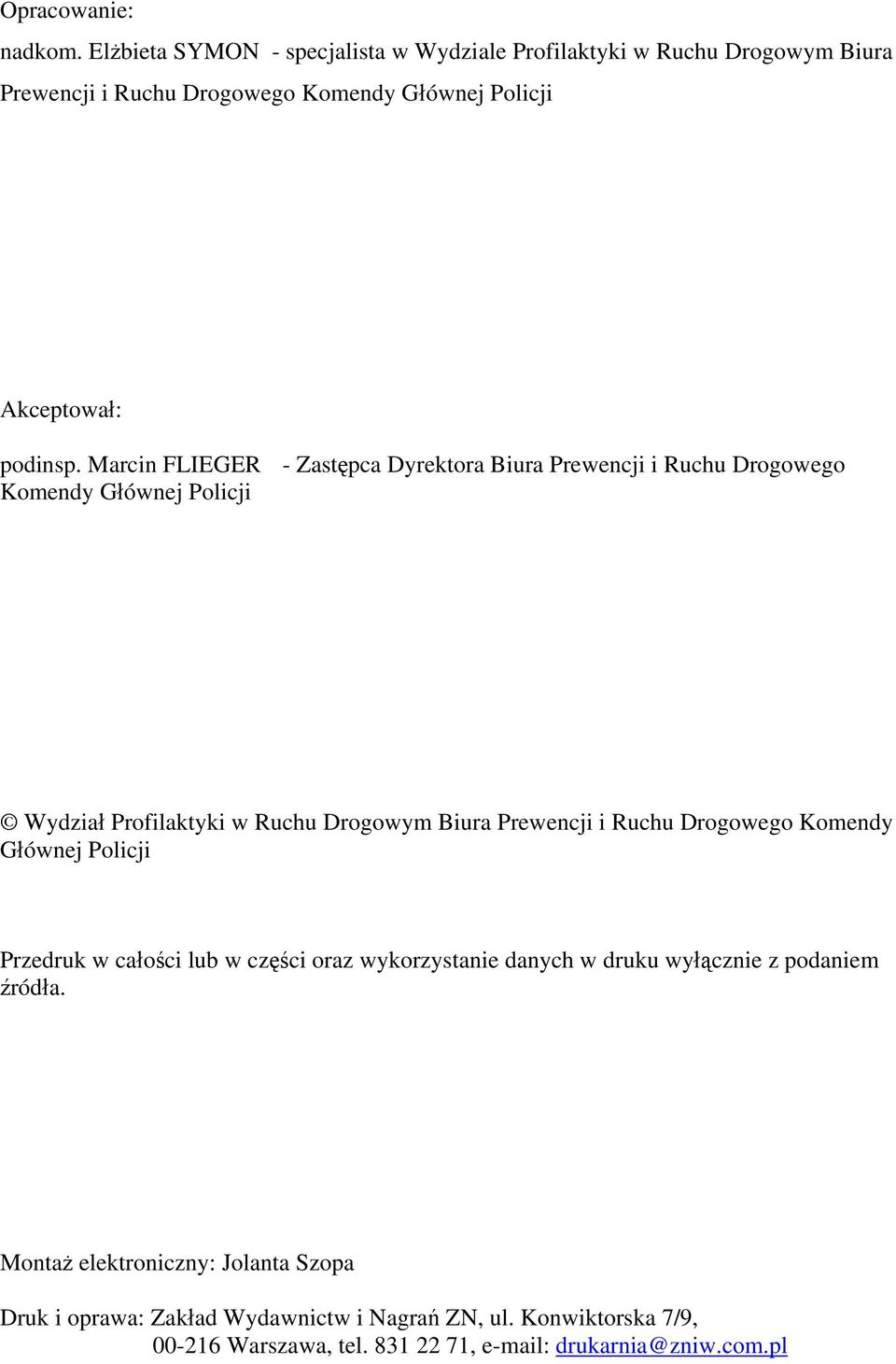 Marcin FLIEGER - Zastępca Dyrektora Biura Prewencji i Ruchu Drogowego Komendy Głównej Policji Wydział Profilaktyki w Ruchu Drogowym Biura Prewencji i Ruchu