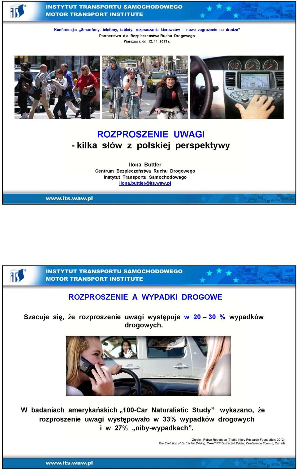 pl ROZPROSZENIE A WYPADKI DROGOWE Szacuje się, że rozproszenie uwagi występuje w 20 30 % wypadków drogowych.