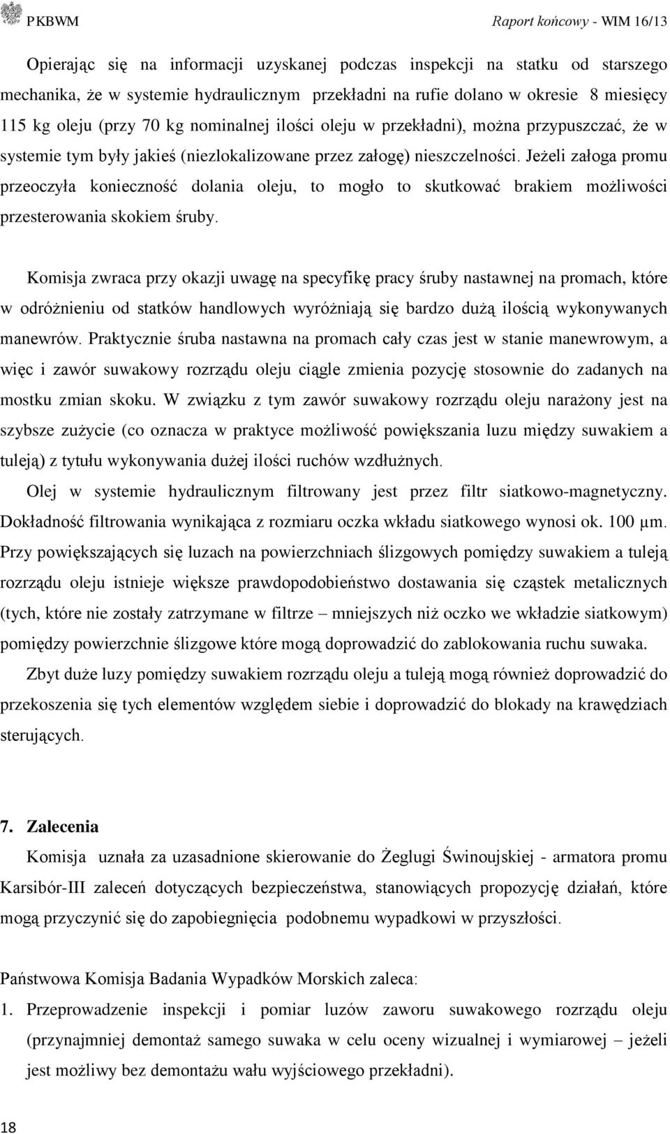 Jeżeli załoga promu przeoczyła konieczność dolania oleju, to mogło to skutkować brakiem możliwości przesterowania skokiem śruby.