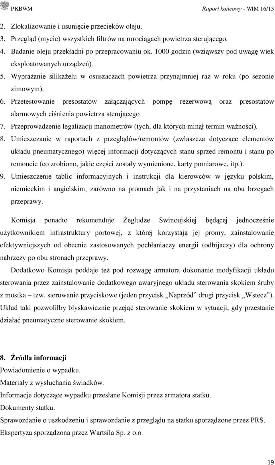 Przetestowanie presostatów załączających pompę rezerwową oraz presostatów alarmowych ciśnienia powietrza sterującego. 7.