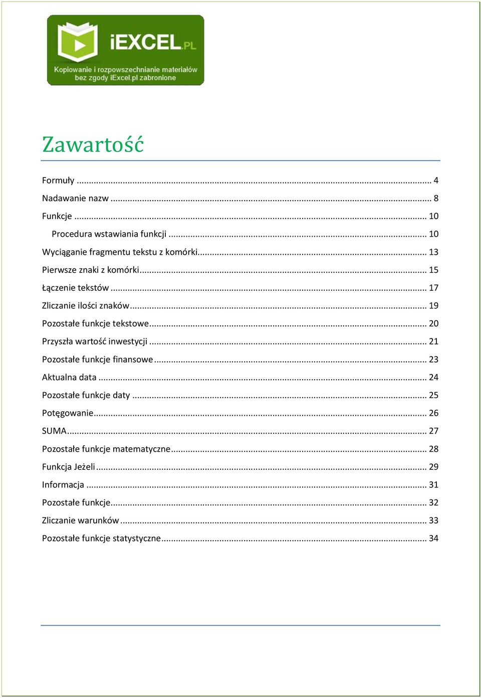 .. 20 Przyszła wartość inwestycji... 21 Pozostałe funkcje finansowe... 23 Aktualna data... 24 Pozostałe funkcje daty... 25 Potęgowanie.