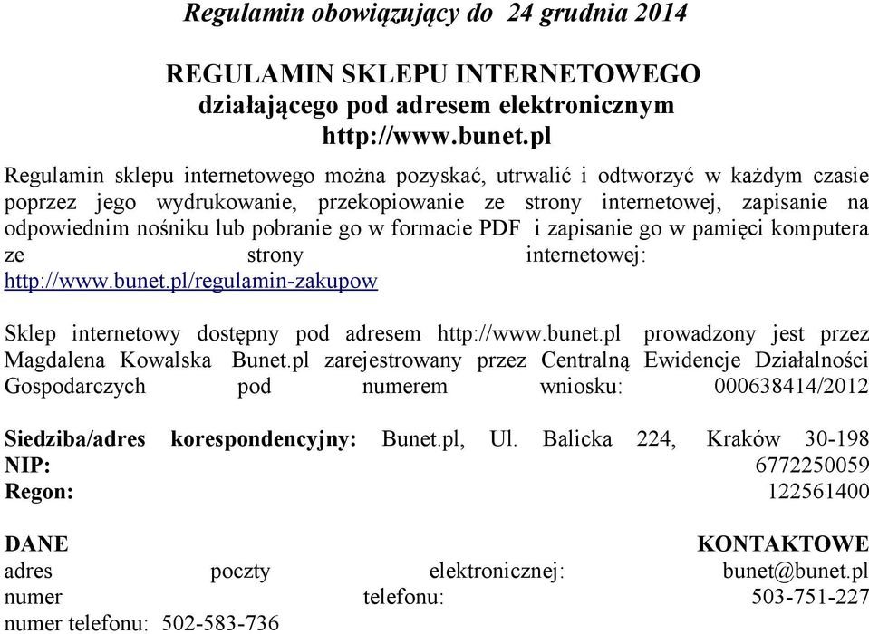 go w formacie PDF i zapisanie go w pamięci komputera ze strony internetowej: http://www.bunet.pl/regulamin-zakupow Sklep internetowy dostępny pod adresem http://www.bunet.pl prowadzony jest przez Magdalena Kowalska Bunet.